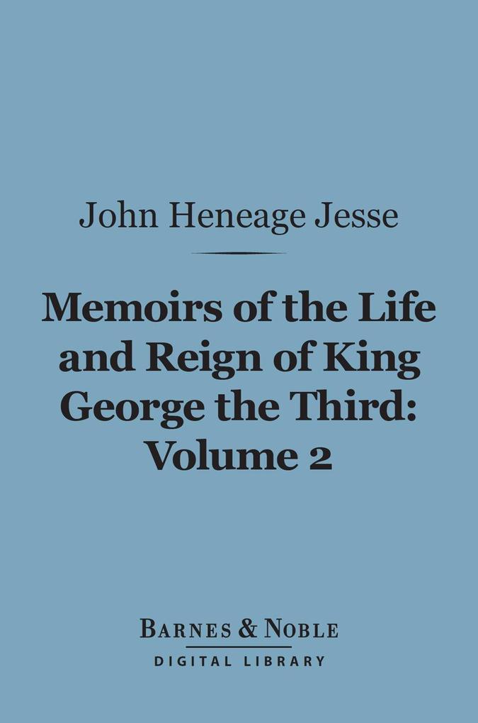 Memoirs of the Life and Reign of King George the Third Volume 2 (Barnes & Noble Digital Library)