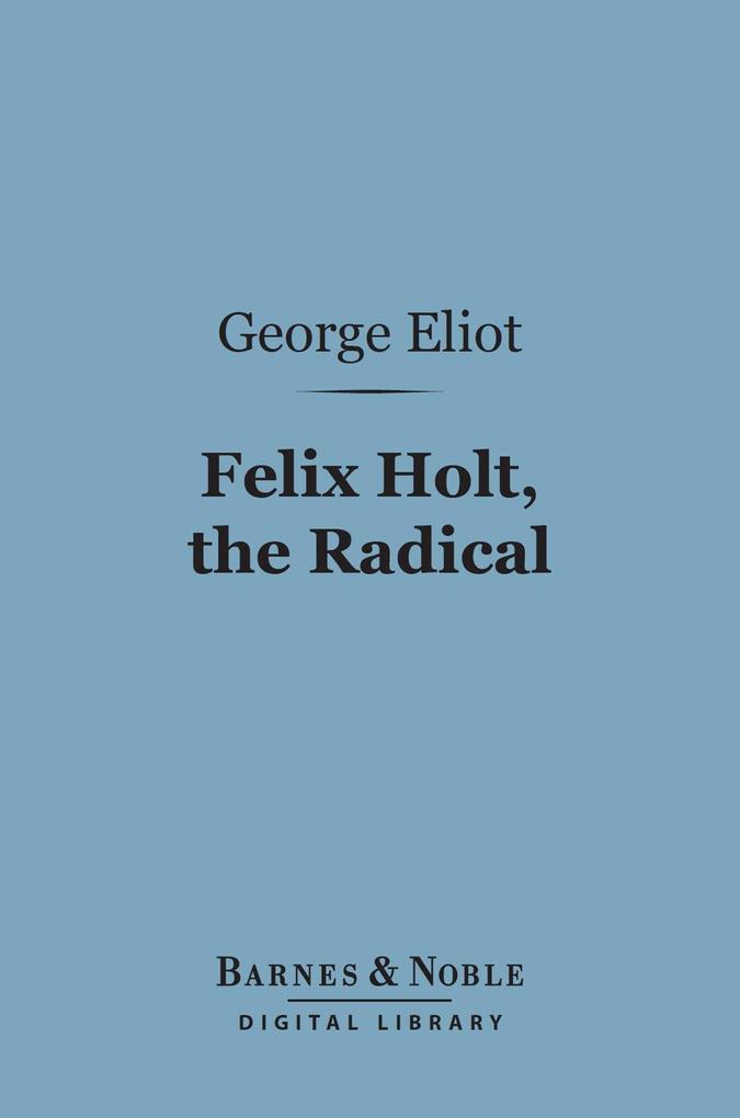 Felix Holt the Radical (Barnes & Noble Digital Library)