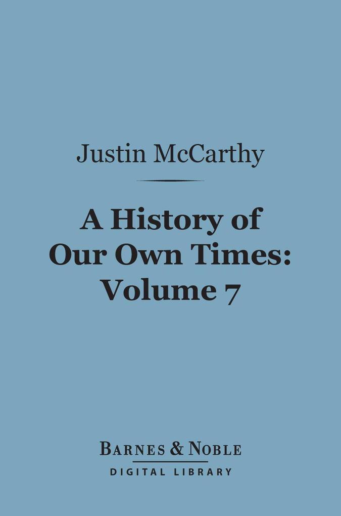 A History of Our Own Times Volume 7 (Barnes & Noble Digital Library)