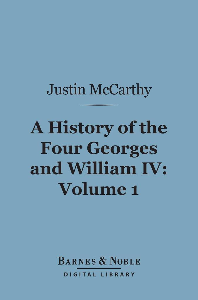 A History of the Four Georges and William IV Volume 1 (Barnes & Noble Digital Library)