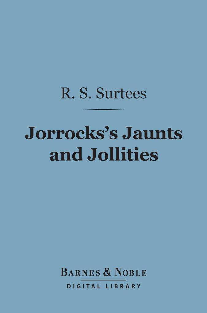Jorrocks‘s Jaunts and Jollities (Barnes & Noble Digital Library)