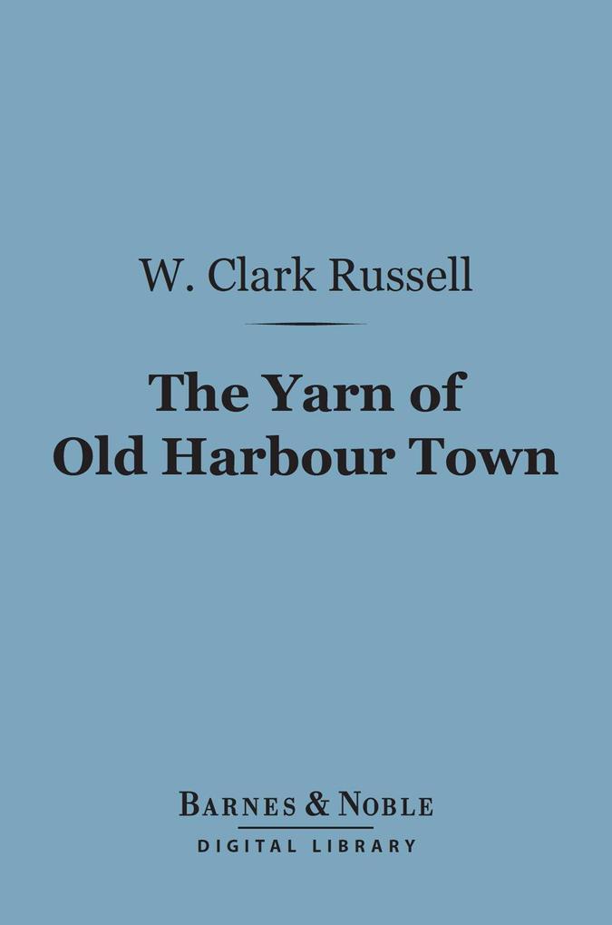 The Yarn of Old Harbour Town (Barnes & Noble Digital Library)