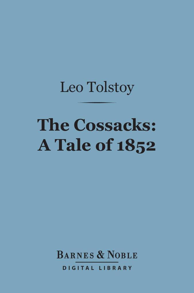 The Cossacks: A Tale of 1852 (Barnes & Noble Digital Library)