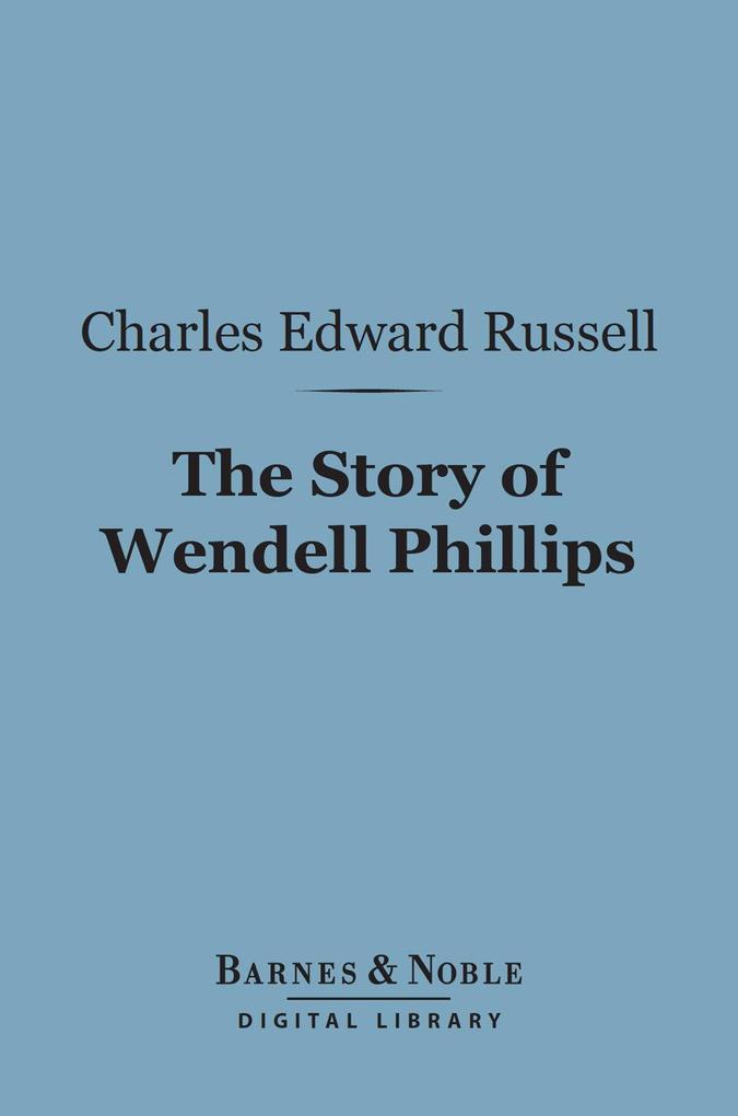 The Story of Wendell Phillips (Barnes & Noble Digital Library)