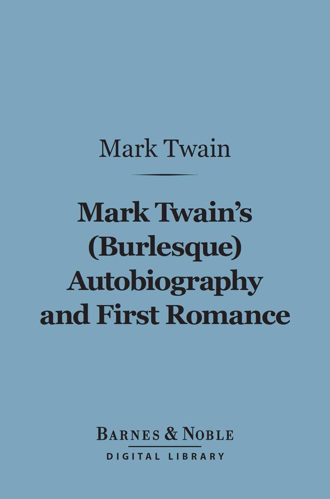 Mark Twain‘s (Burlesque) Autobiography and First Romance (Barnes & Noble Digital Library)