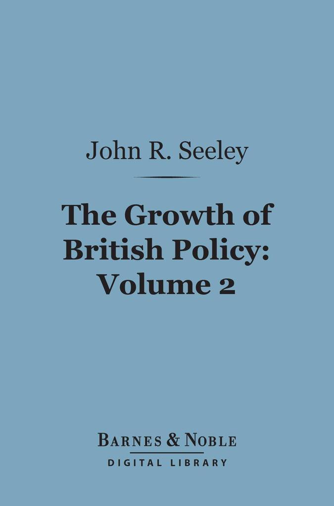 The Growth of British Policy Volume 2 (Barnes & Noble Digital Library)