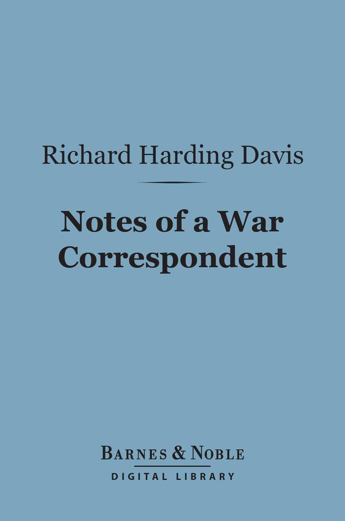 Notes of a War Correspondent (Barnes & Noble Digital Library)