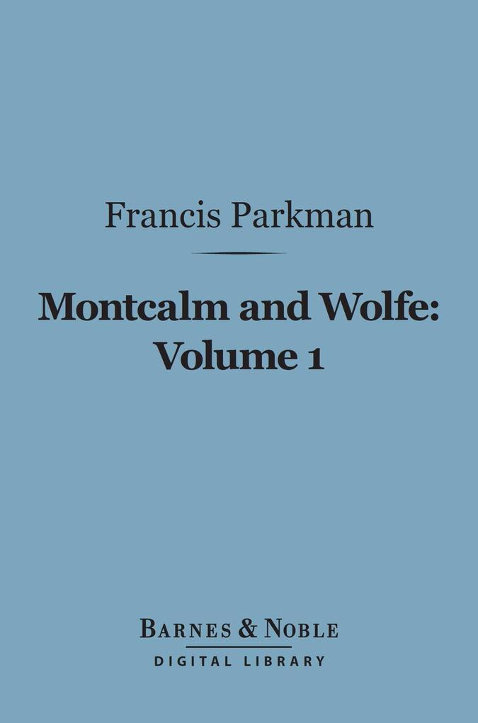 Montcalm and Wolfe Volume 1 (Barnes & Noble Digital Library)