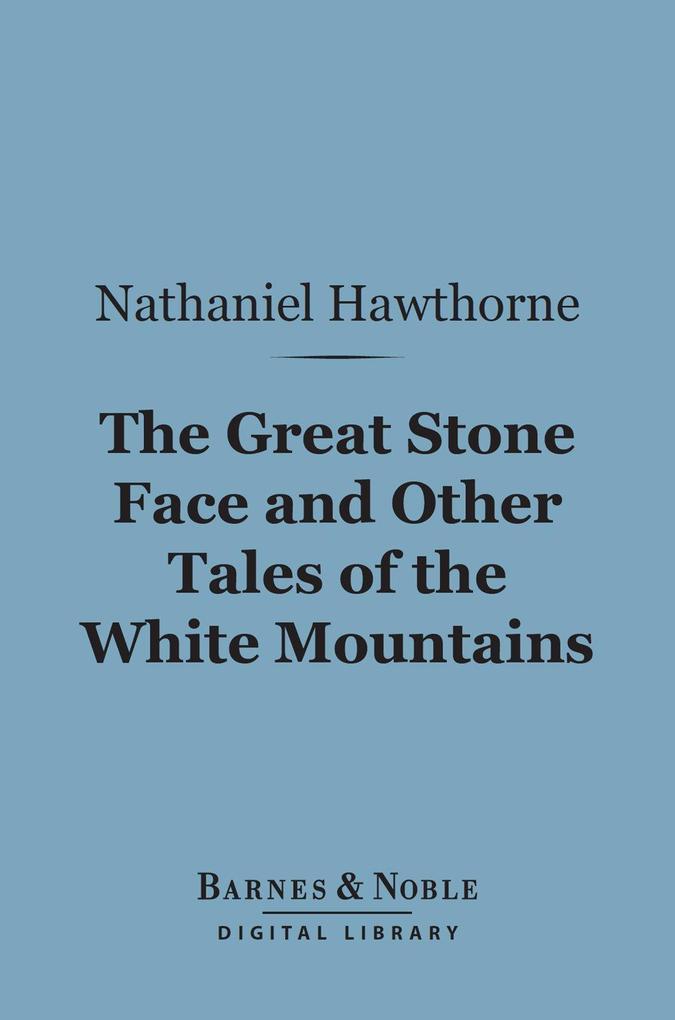 The Great Stone Face and Other Tales of the White Mountains (Barnes & Noble Digital Library)