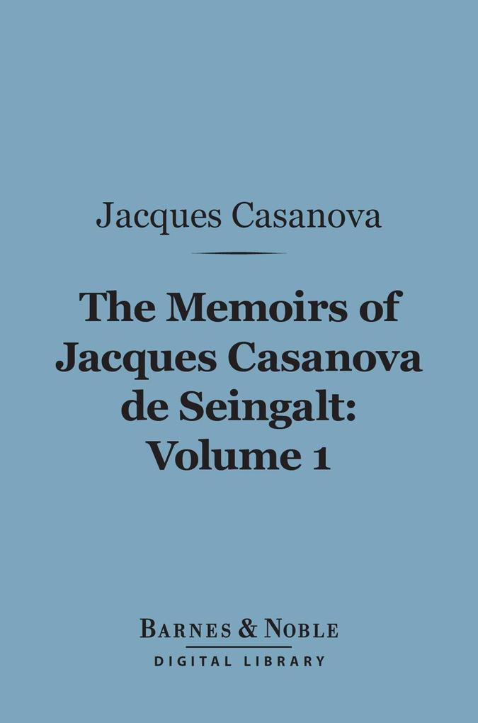 The Memoirs of Jacques Casanova de Seingalt Volume 1 (Barnes & Noble Digital Library)