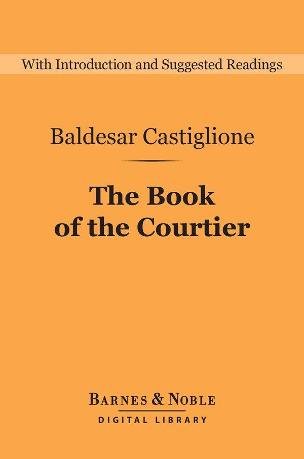 The Book of the Courtier (Barnes & Noble Digital Library)