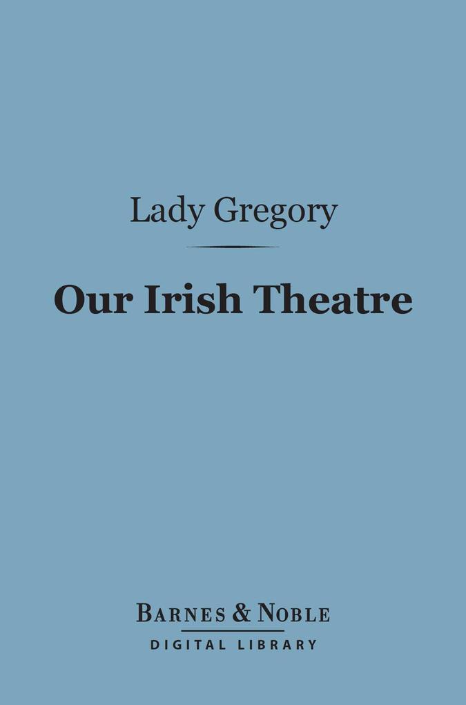 Our Irish Theatre (Barnes & Noble Digital Library)