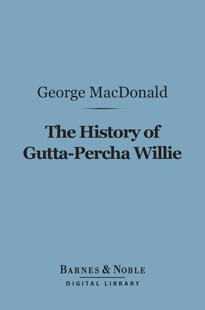 The History of Gutta-Percha Willie (Barnes & Noble Digital Library)