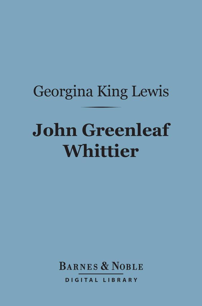 The John Greenleaf Whittier (Barnes & Noble Digital Library)