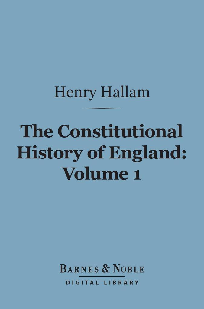The Constitutional History of England Volume 1 (Barnes & Noble Digital Library)