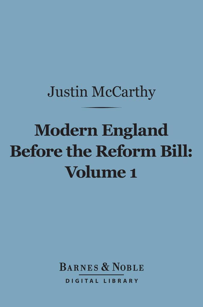 Modern England Before the Reform Bill Volume 1 (Barnes & Noble Digital Library)