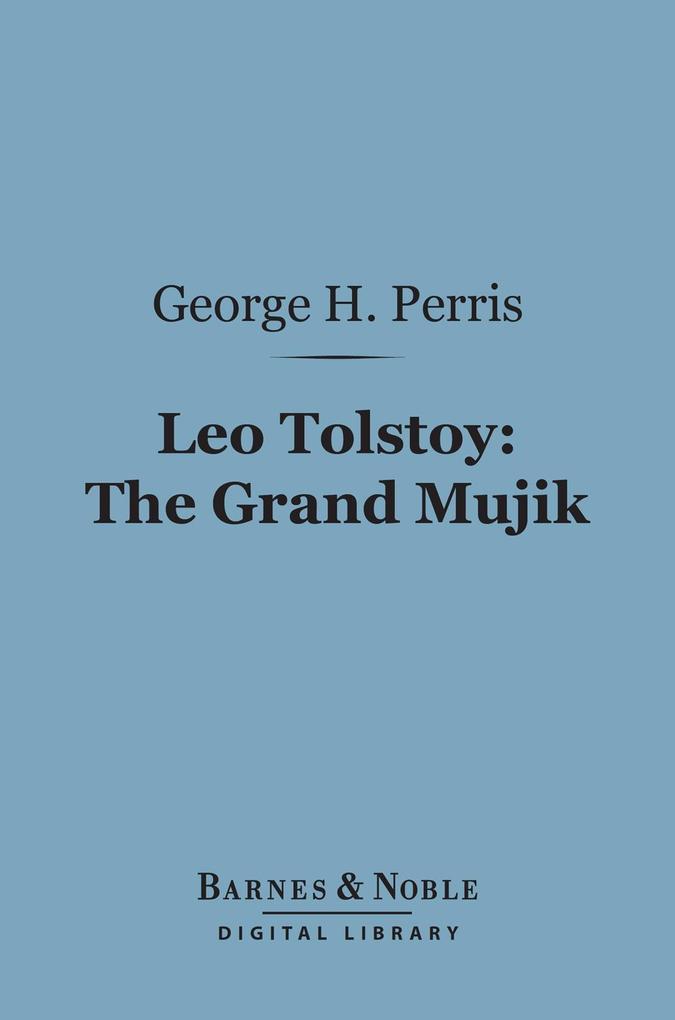 Leo Tolstoy: The Grand Mujik (Barnes & Noble Digital Library)