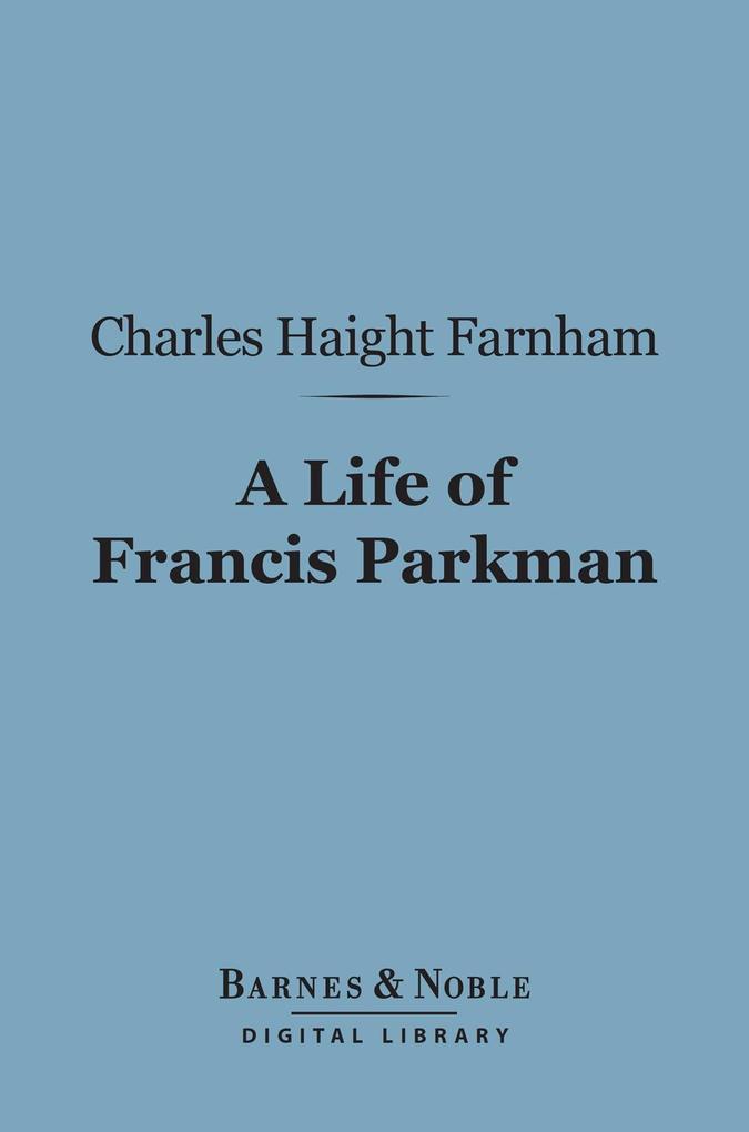 A Life of Francis Parkman (Barnes & Noble Digital Library)