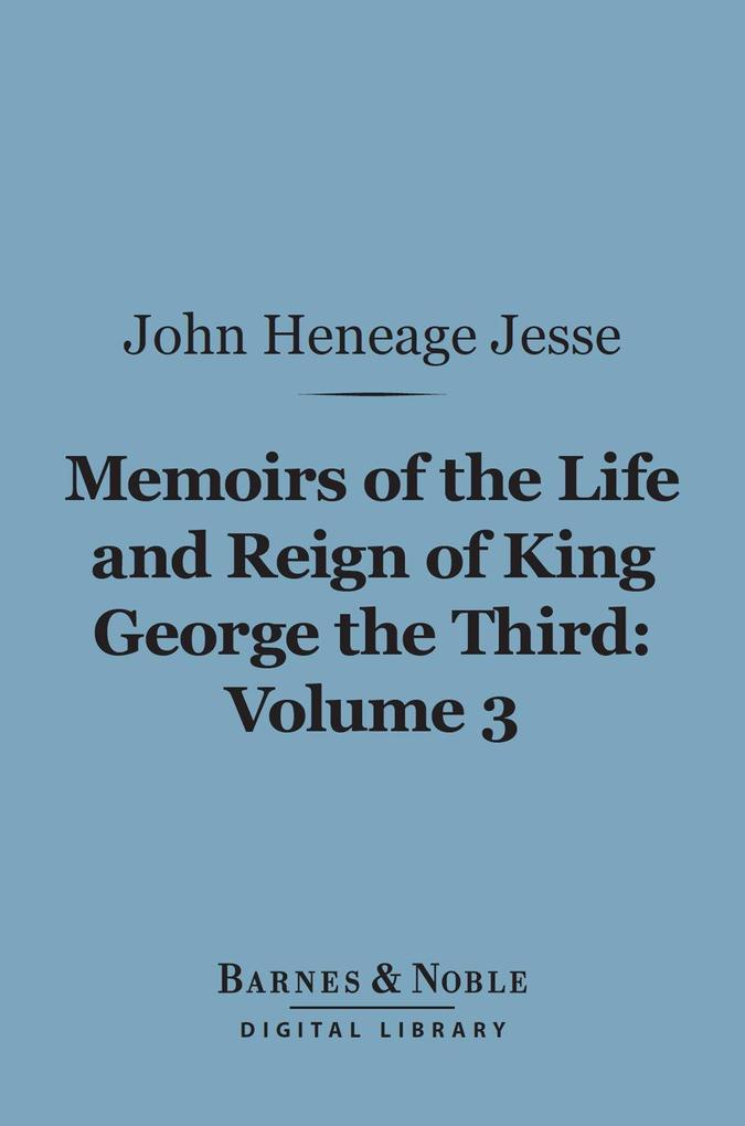 Memoirs of the Life and Reign of King George the Third Volume 3 (Barnes & Noble Digital Library)