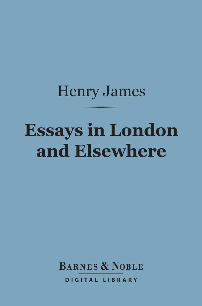 Essays in London and Elsewhere (Barnes & Noble Digital Library)