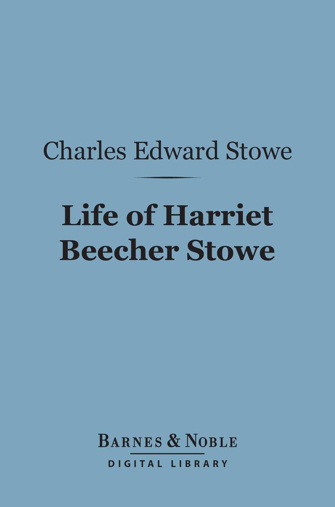 Life of Harriet Beecher Stowe (Barnes & Noble Digital Library)