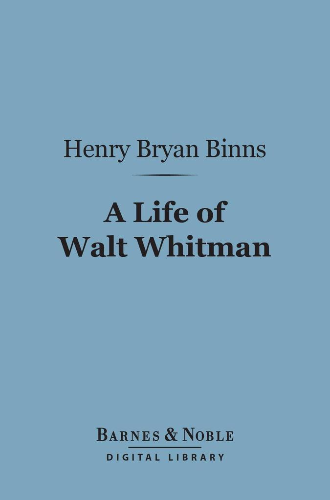 A Life of Walt Whitman (Barnes & Noble Digital Library)