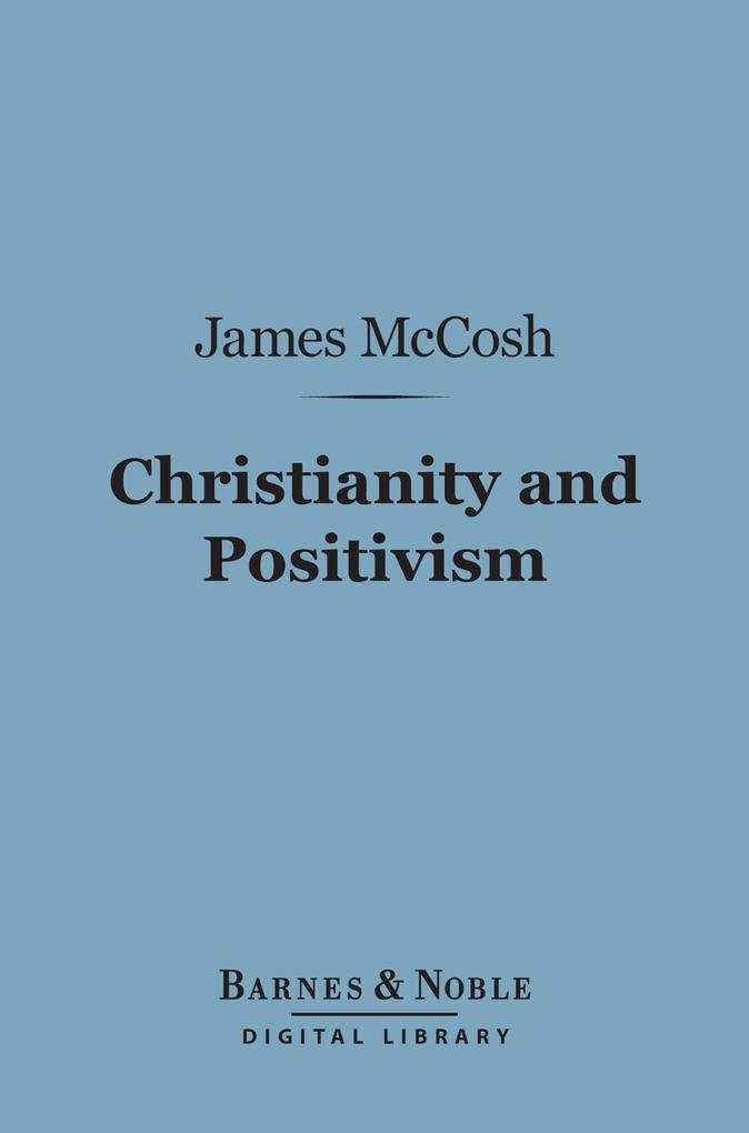 Christianity and Positivism (Barnes & Noble Digital Library)