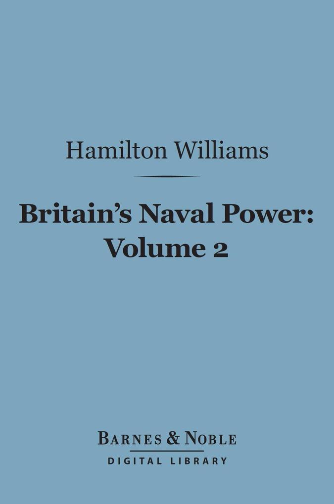 Britain‘s Naval Power Volume 2 (Barnes & Noble Digital Library)