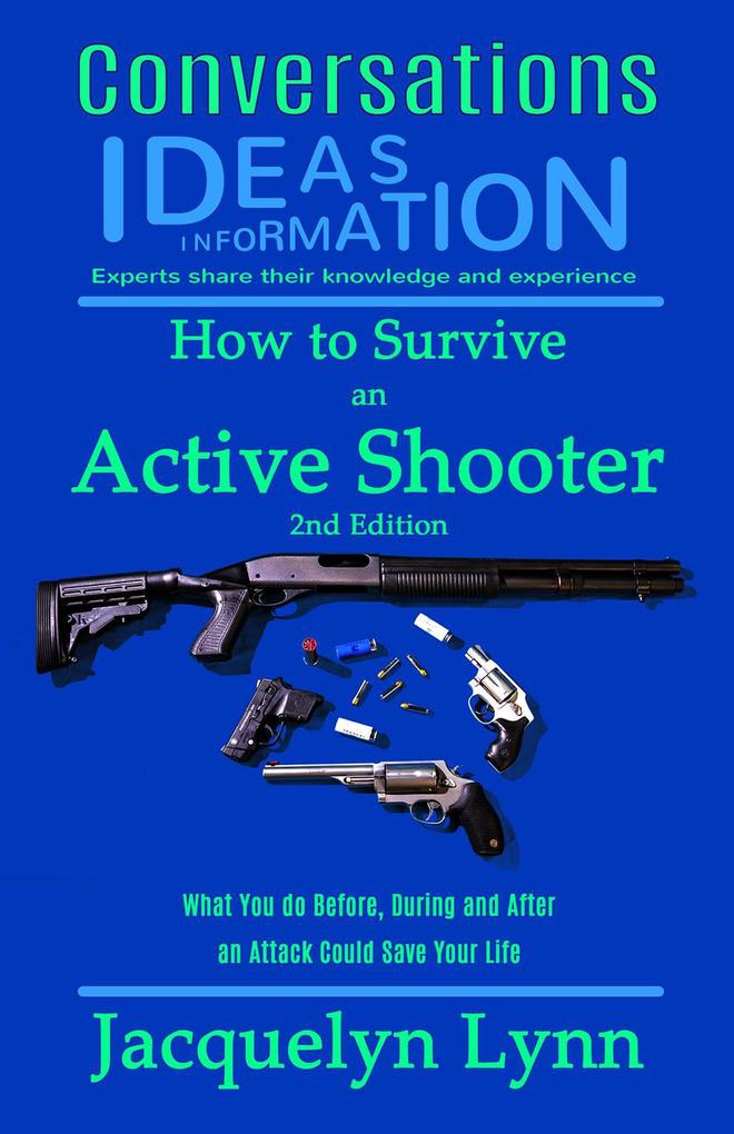 How to Survive an Active Shooter 2nd Edition: What You do Before During and After an Attack Could Save Your Life (Conversations)
