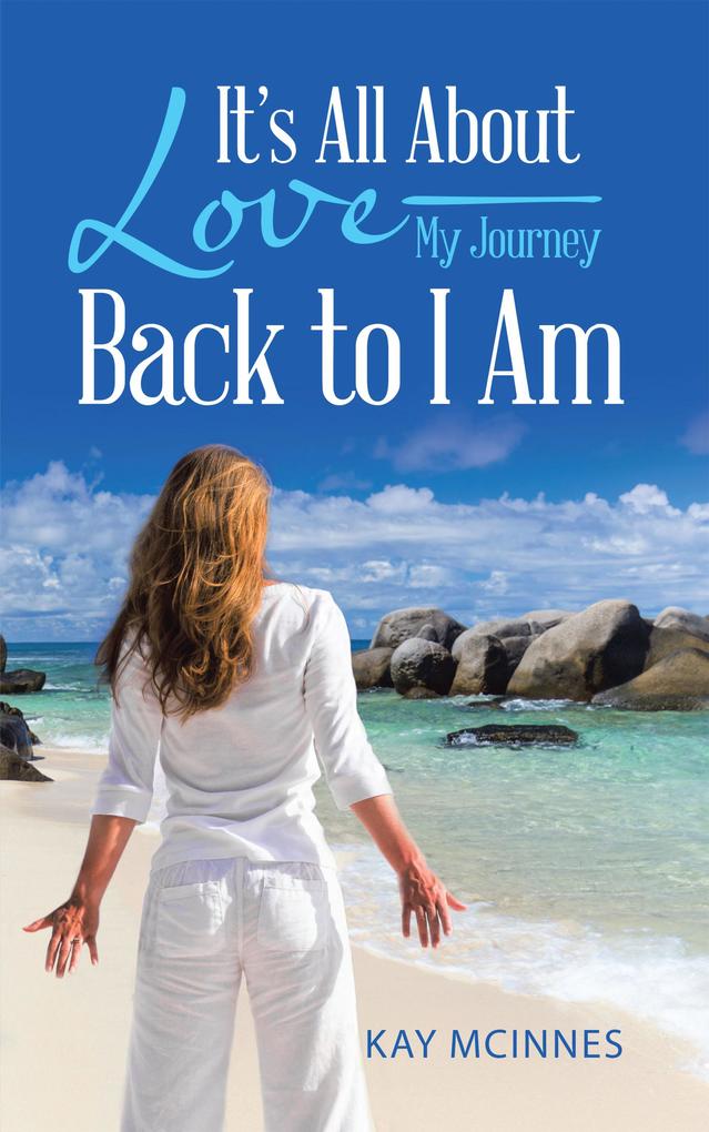 It‘S All About Love-My Journey Back to I Am