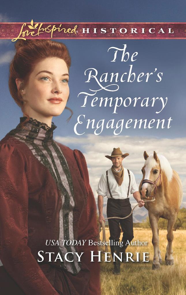 The Rancher‘s Temporary Engagement (Mills & Boon Love Inspired Historical)