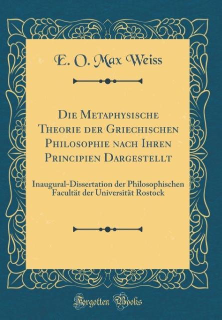 Die Metaphysische Theorie der Griechischen Philosophie nach Ihren Principien Dargestellt als Buch von E. O. Max Weiss - E. O. Max Weiss