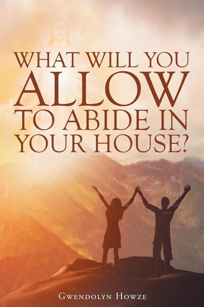 What Will You Allow to Abide in Your House?