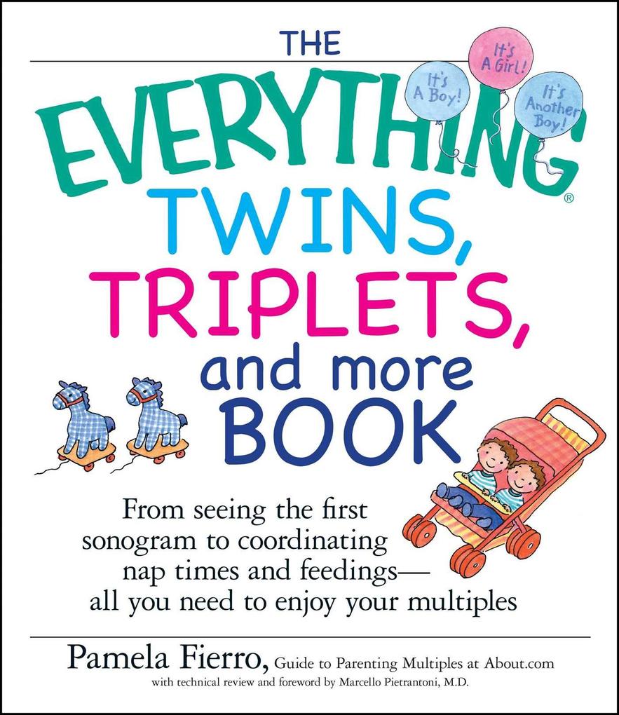 The Everything Twins Triplets and More Book: From Seeing the First Sonogram to Coordinating Nap Times and Feedings -- All You Need to Enjoy Your Mul