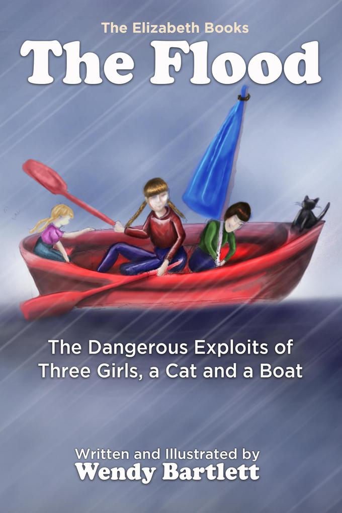 The Flood: The Dangerous Exploits of Three Girls a Cat and a Boat (The Elizabeth Books)