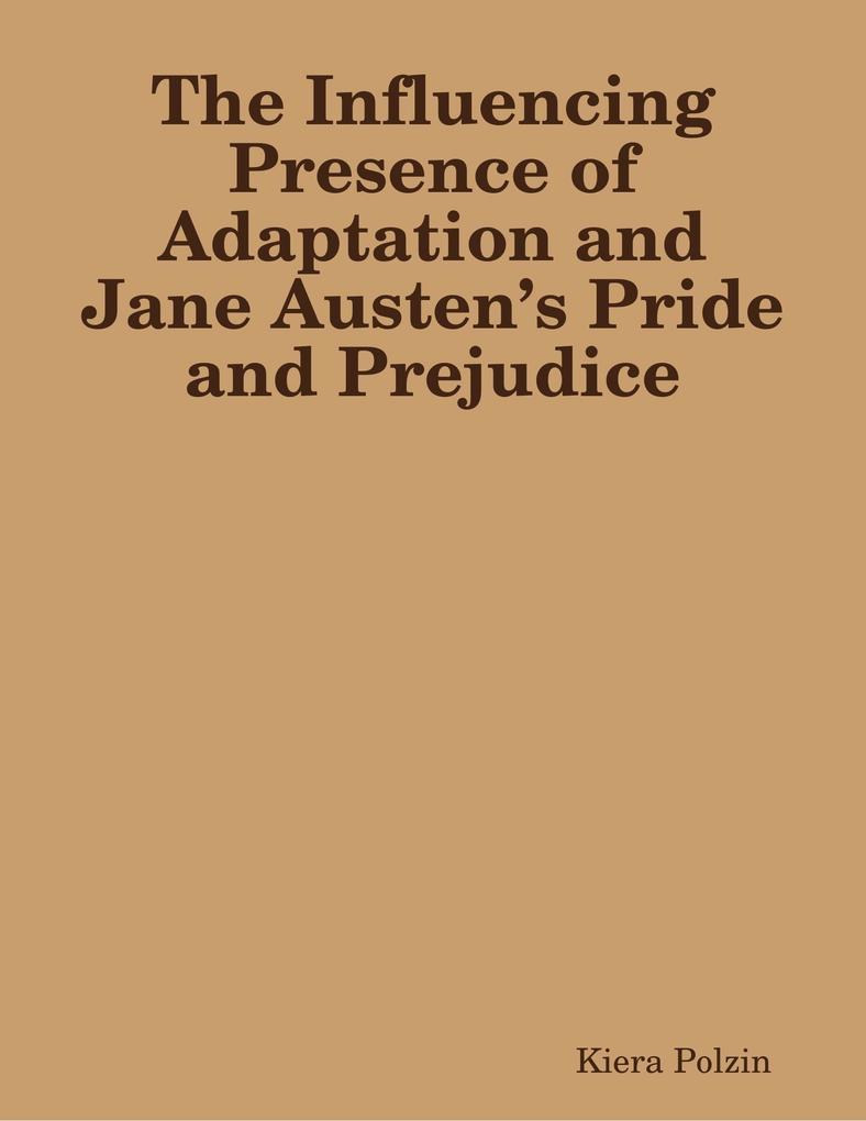 The Influencing Presence of Adaptation and Jane Austen's Pride and Prejudice