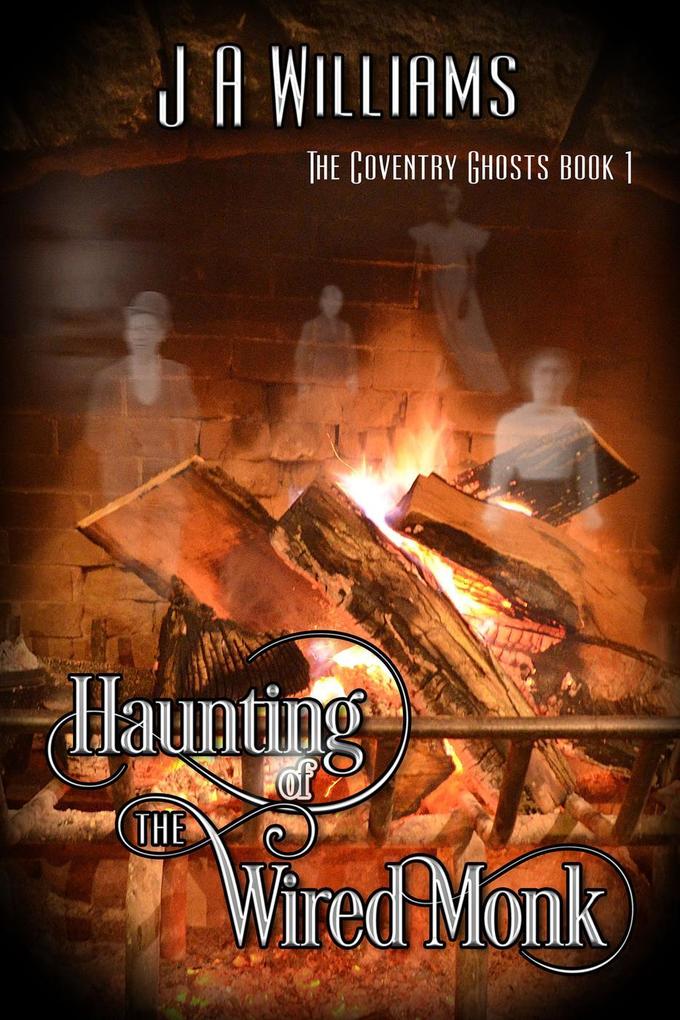 Haunting of the Wired Monk (The Coventry Ghosts #1)