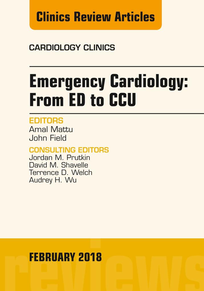 Emergency Cardiology: From ED to CCU An Issue of Cardiology Clinics