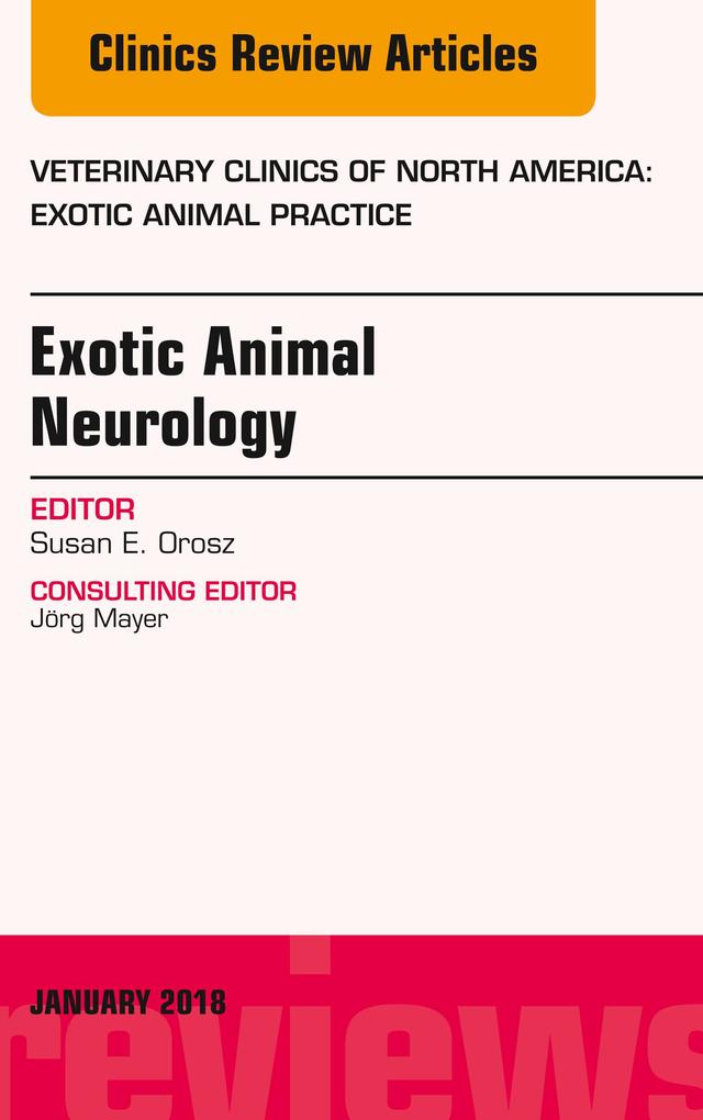 Exotic Animal Neurology An Issue of Veterinary Clinics of North America: Exotic Animal Practice