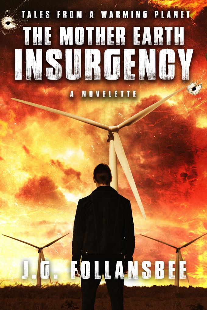 The Mother Earth Insurgency: A Novelette (Tales From A Warming Planet #1)