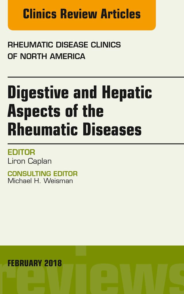 Digestive and Hepatic Aspects of the Rheumatic Diseases An Issue of Rheumatic Disease Clinics of North America