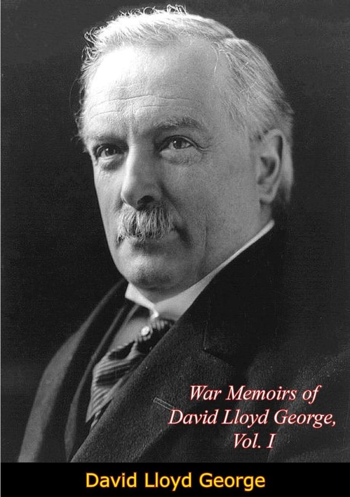War Memoirs of David Lloyd George Vol. I