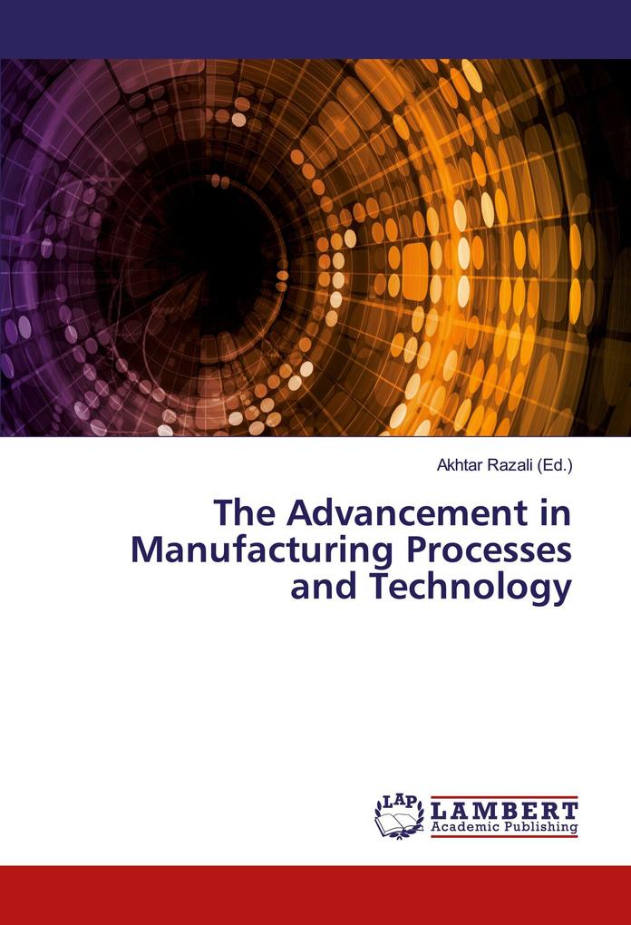 The Advancement in Manufacturing Processes and Technology
