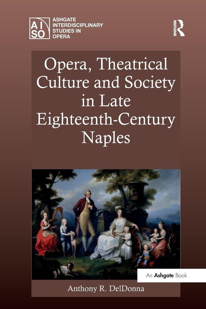 Opera Theatrical Culture and Society in Late Eighteenth-Century Naples