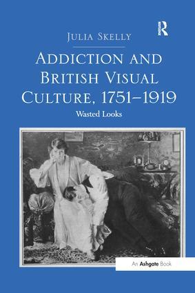 Addiction and British Visual Culture 1751 1919