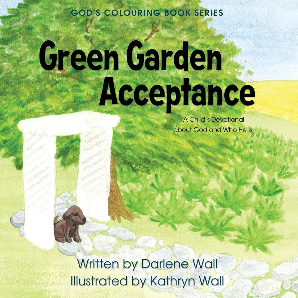 Green Garden Acceptance: A Child‘s Devotional about God and Who He Is