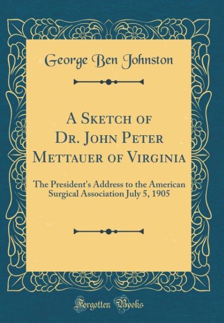 A Sketch of Dr. John Peter Mettauer of Virginia als Buch von George Ben Johnston - George Ben Johnston