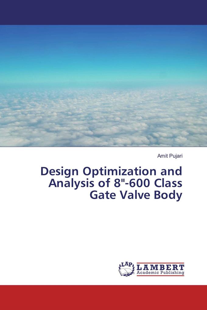 Design Optimization and Analysis of 8'-600 Class Gate Valve Body