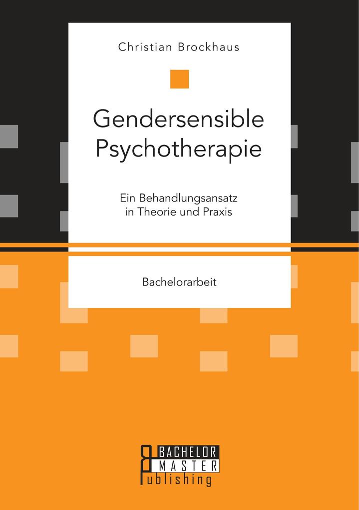 Gendersensible Psychotherapie. Ein Behandlungsansatz in Theorie und Praxis
