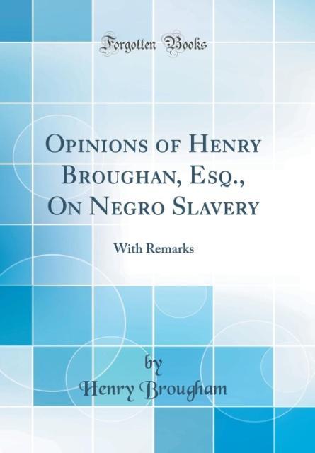 Opinions of Henry Broughan, Esq., On Negro Slavery als Buch von Henry Brougham - Henry Brougham